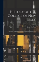 History of the College of New Jersey: From Its Origin in 1746 to the Commencement of 1854; Volume 2 1021644463 Book Cover