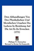 Drey Abhandlungen Von Den Physikalischen Und Moralischen Ursachen Des Lachens In Beziehung Auf Die Art Es Zu Erwecken (1771) 1104859904 Book Cover