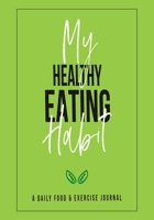 My Healthy Eating Habit: 60 Day Food and Exercise Logbook with Daily Meal and Water Tracker, Sleep Log and Journal Prompt Questions 1712511513 Book Cover