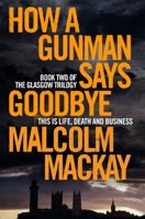 How a Gunman Says Goodbye 0316337331 Book Cover