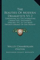 The Beauties Of Modern Dramatists V1-2: Containing All The Interesting Characters, Sentiments, Speeches, Etc. In The Most Favorite Dramas Of Our Present Authors 1165815982 Book Cover