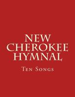 New Cherokee Hymnal: Ten Songs 148398382X Book Cover