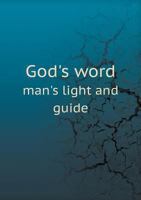 God's Word Man's Light and Guide. A Courses of Lecture on the Bible 1362514047 Book Cover