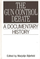 The Gun Control Debate: A Documentary History (Primary Documents in American History and Contemporary Issues) 031329903X Book Cover