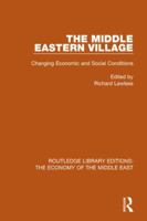 The Middle Eastern Village (RLE Economy of Middle East): Changing Economic and Social Relations (Routledge Library Editions: The Economy of the Middle East) 1138811831 Book Cover