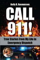 Call 911!: True Stories from My Life in Emergency Dispatch 1590792165 Book Cover