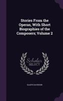 Stories from the operas, with short biographies of the composers; Volume 2 1378644492 Book Cover