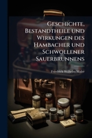 Geschichte, Bestandtheile Und Wirkungen Des Hambacher Und Schwollener Sauerbrunnens... 1272565831 Book Cover