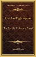 Rise And Fight Againe: The Story Of A Life-Long Friend 1163135585 Book Cover