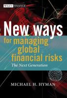 New Ways for Managing Global Financial Risks: The Next Generation (The Wiley Finance Series) 0470012889 Book Cover