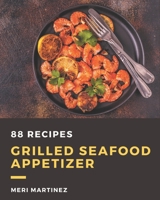 88 Grilled Seafood Appetizer Recipes: The Best Grilled Seafood Appetizer Cookbook that Delights Your Taste Buds B08PJPQYGV Book Cover
