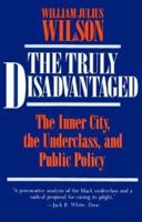 The Truly Disadvantaged: The Inner City, the Underclass, and Public Policy 0226901319 Book Cover