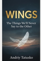 Wings:: The Things We’ll Never Say to Each Other. B0FWWRVPQY Book Cover