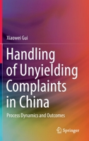 Handling of Unyielding Complaints in China: Process Dynamics and Outcomes 9811959234 Book Cover