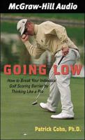 Going Low: How to Break Your Individual Golf Scoring Barrier by Thinking Like a Pro 0071385576 Book Cover