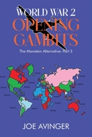 World War 2- Opening Gambits: The Manstein Alternative: Part 3 B0CLWTR68F Book Cover