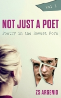Not Just a Poet. Vol 1: Poetry in the Rawest Form 1802279202 Book Cover