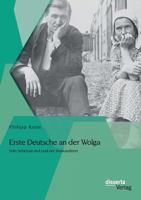 Erste Deutsche an Der Wolga: Vom Schicksal Und Leid Der Auswanderer 3954256444 Book Cover