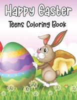 Happy Easter Teens Coloring Book: Large Print Easter Coloring Pages Featuring Cute Bunnies, Easter Eggs And Many More For Adults Stress Relief And Relaxation - Gift Idea for Teens & Adults.Vol-1 B08Y4T726M Book Cover