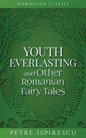 Youth Everlasting and Other Romanian Fairy Tales 1913926168 Book Cover