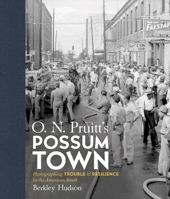 O. N. Pruitt's Possum Town: Photographing Trouble and Resilience in the American South 1469662701 Book Cover