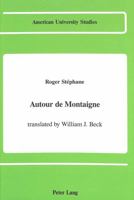 Autour de Montaigne: Translated by William J. Beck 0820412651 Book Cover