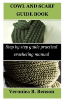 Cowl and Scarf Guide Book: Step by step guide practical crocheting manual B0BXNRC1WN Book Cover