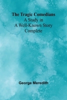 The Tragic Comedians: A Study in a Well-known Story - Complete 9357969128 Book Cover