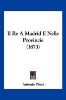 Il Re A Madrid E Nelle Provincie (1873) 1161206612 Book Cover