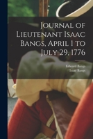 Journal of Lieutenant Isaac Bangs, April 1 to July 29, 1776 1017736944 Book Cover