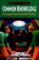 Common Knowledge: How Companies Thrive by Sharing What They Know 0875849040 Book Cover