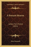 A Present Heaven, Letters to a Friend [By D. Greenwell] 1021336815 Book Cover