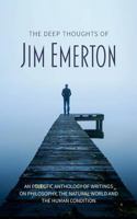 The Deep Thoughts of Jim Emerton: An eclectic anthology of writings on philosophy, the natural world and the human condition. 1861518005 Book Cover