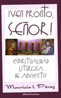 ¡Ven Pronto, Señor!: Espiritualidad Litúrgica de Adviento B0CMTPH649 Book Cover