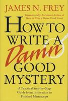 How to Write a Damn Good Mystery: A Practical Step-by-Step Guide from Inspiration to Finished Manuscript 0312304463 Book Cover