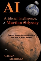 Artificial Intelligence - a Martian Odyssey : Beyond Human, Beyond Machine - the Rise of Robo Sapiens 1967394008 Book Cover