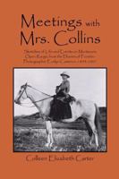 Meetings With Mrs. Collins: Sketches of Life and Events on Montana's Open Range; from the Diaries of Frontier Photographer Evelyn Cameron, 1893-1907 1432727095 Book Cover