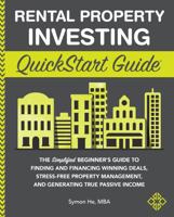 Rental Property Investing QuickStart Guide: The Simplified Beginner's Guide to Finding and Financing Winning Deals, Stress-Free Property Management, and Generating True Passive Income 1636100090 Book Cover