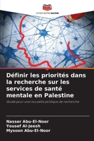 Définir les priorités dans la recherche sur les services de santé mentale en Palestine: Guide pour une nouvelle politique de recherche (French Edition) 6203918296 Book Cover