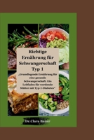 Richtige Ernährung für Schwangerschaft Typ 1: „Grundlegende Ernährung für eine gesunde Schwangerschaft: Ein Leitfaden für werdende Mütter mit Typ-1-Diabetes“ (German Edition) B0CTV44R9G Book Cover