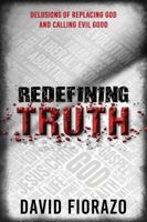 Redefining Truth: Delusions of Replacing God and Calling Evil Good 1622454928 Book Cover