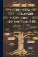Vital Records of Harvard, Massachusetts, to the Year 1850 - Scholar's Choice Edition 1021417599 Book Cover