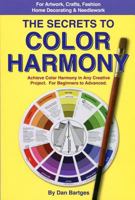 The Secrets to Color Harmony: Achieve Color Harmony in Any Creative Project 1892538598 Book Cover