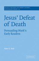 Jesus' Defeat of Death: Persuading Mark's Early Readers 0521830362 Book Cover