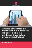 Análise estatística da depressão e da evolução do apoio social em mulheres imigrantes árabes muçulmanas (Portuguese Edition) 620989948X Book Cover