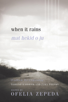 When It Rains: Papago and Pima Poetry / Mat hekid o ju: 'O'odham Na-cegitodag 0816538875 Book Cover