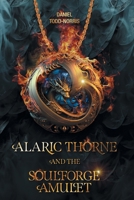 Alaric Thorne and the Soulforge Amulet 103832596X Book Cover