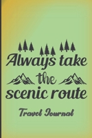 Always take the scenic route. Travel Journal: Green travel journal with prompts and great quote on cover. Lovely gift for hikers, campers, walkers and wanderlust folk. 1692492489 Book Cover