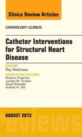 Catheter Interventions for Structural Heart Disease, an Issue of Cardiology Clinics, Volume 31-3 0323186017 Book Cover