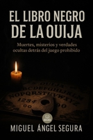 El Libro Negro de la Ouija: Muertes, misterios y verdades ocultas detrás del juego prohibido (Colección Libro Negro) (Spanish Edition) B0FPMB3YXT Book Cover